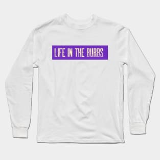 Life in the Burbs Long Sleeve T-Shirt